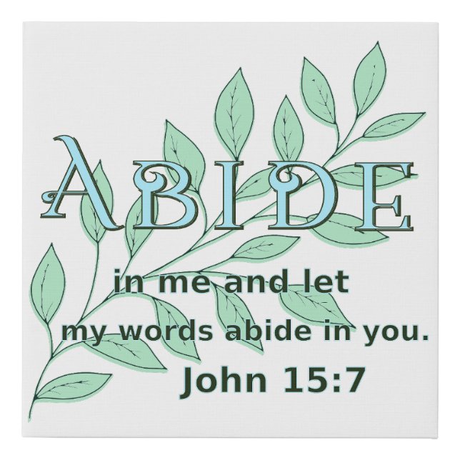 Abide In Me Scripture Verse John 15:7   Faux Canvas Print (Front)