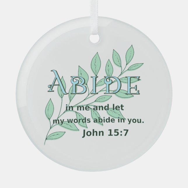 Abide In Me Scripture Verse John 15:7  Glass Ornament (Front)