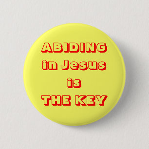 ABIDING in Jesus is THE KEY Pinback Button