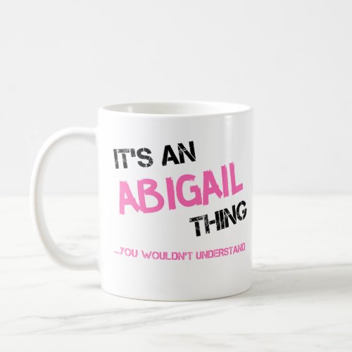 Abigail thing you wouldnt understand name coffee mug