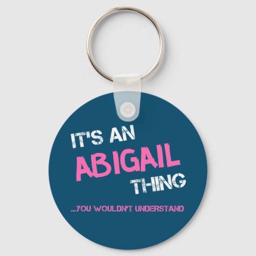 Abigail thing you wouldnt understand name keychain