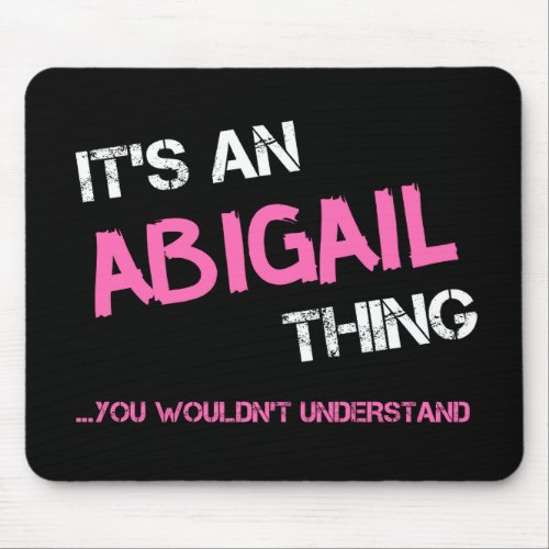 Abigail thing you wouldnt understand name mouse pad