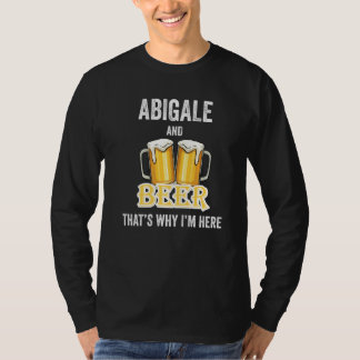 Abigale And Beer That's Why I'm Here   T-Shirt