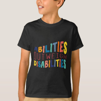 Abilities Outweigh Disabilities Special Education  T-Shirt