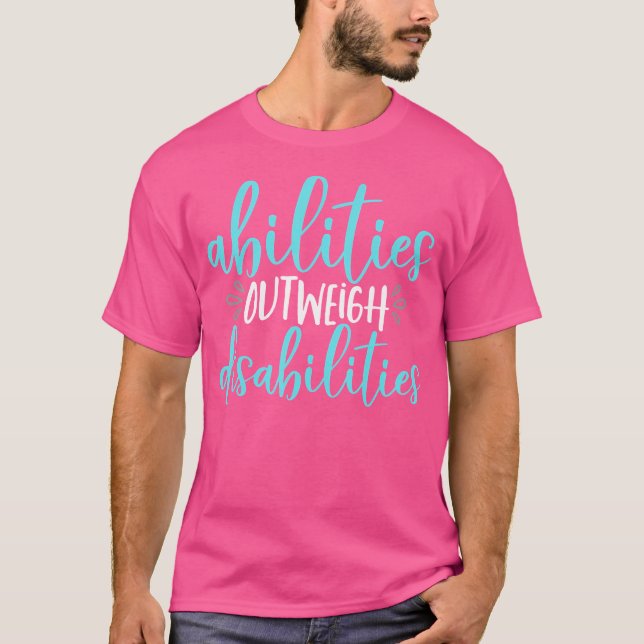 Abilities Outweigh Disabilities Special Education T-Shirt (Front)