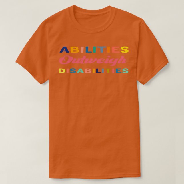 abilities qutweigh disabilities T-Shirt (Design Front)