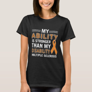 Ability Stronger My Disability Multiple Sclerosis  T-Shirt