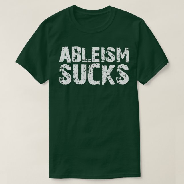 Ableism Sucks T-Shirt (Design Front)