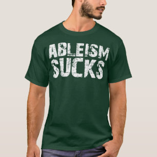 Ableism Sucks T-Shirt