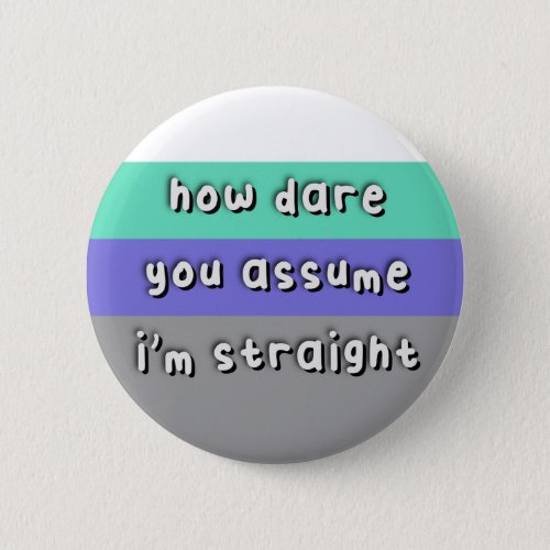Abnosexual Pride _ How Dare You Assume _ LGBT Button