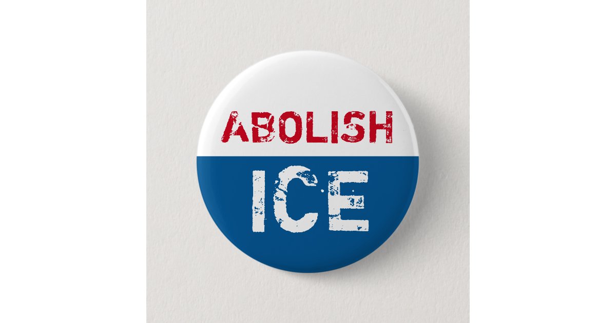 ABOLISH ICE BUTTON | Zazzle