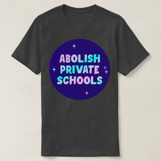 Abolish Private Schools T-Shirt (Design Front)