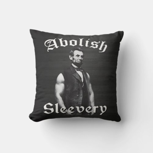 Abolish Sleevery _ Abraham Lincoln Throw Pillow