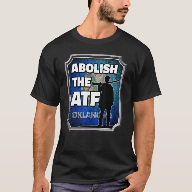 Abolish the ATF ~ Oklahoma Flag 2 T-Shirt (Front)
