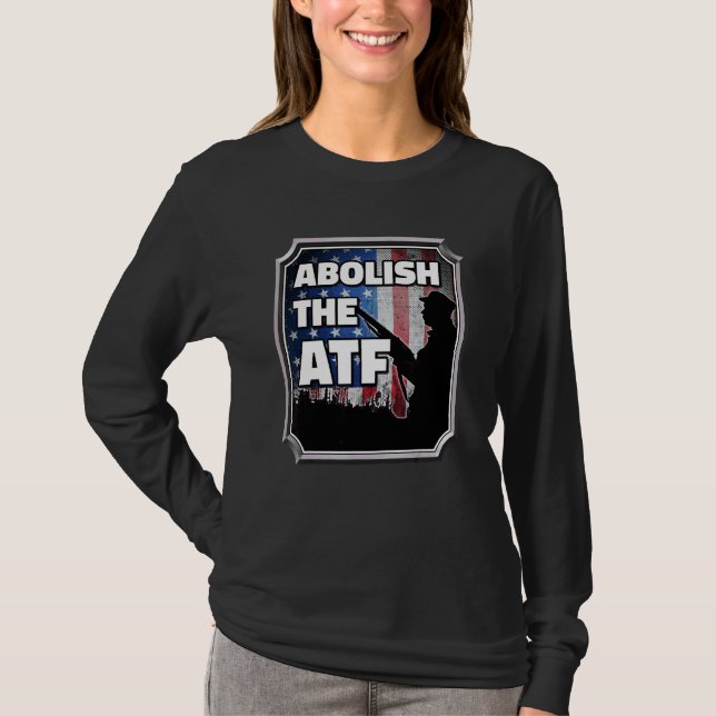 Abolish The Bureau Of Alcohol Tobacco And Firearms T-Shirt (Front)