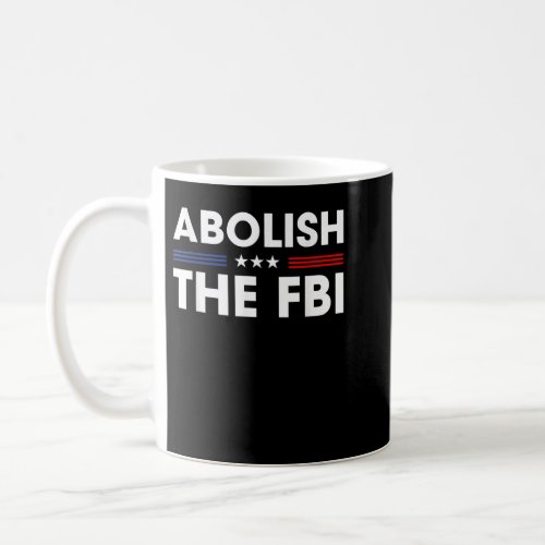 Abolish The FBI Trump Raid 2024 President Politica Coffee Mug