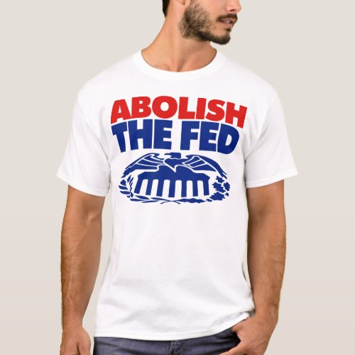 Abolish the FED T_Shirt