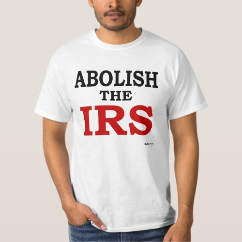 Abolish the IRS T_Shirt