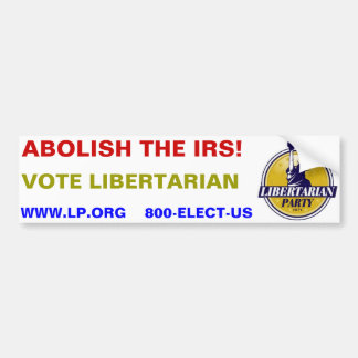 ABOLISH THE IRS!  Vote Libertarian Bumper Sticker