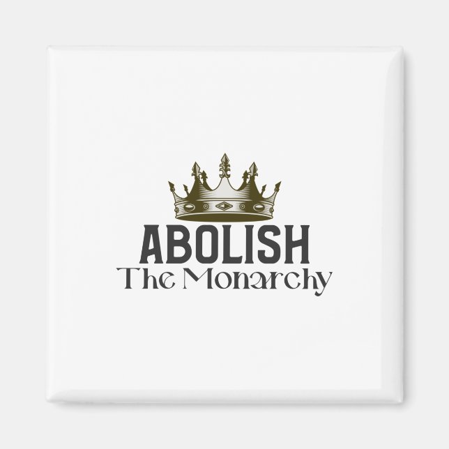Abolish The Monarchy Magnet (Front)