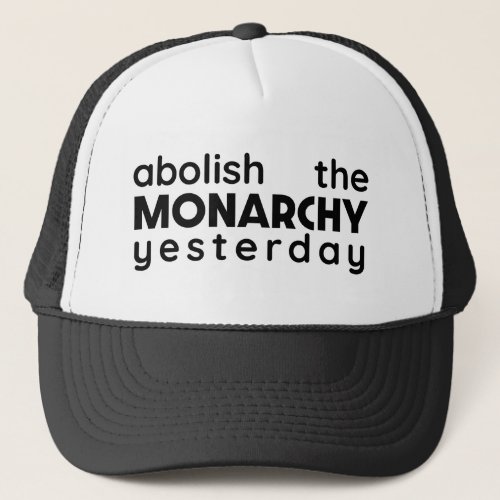  Abolish the Monarchy yesterday  Trucker Hat