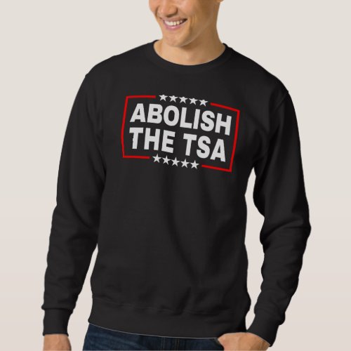 Abolish the Transportation Security Administration Sweatshirt