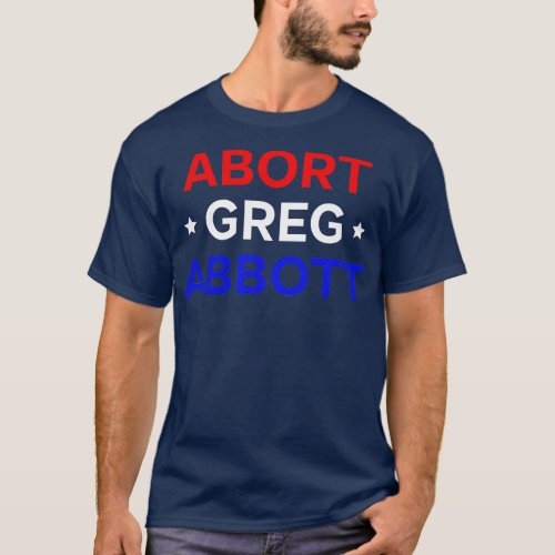 Abort Greg Abbott T_Shirt