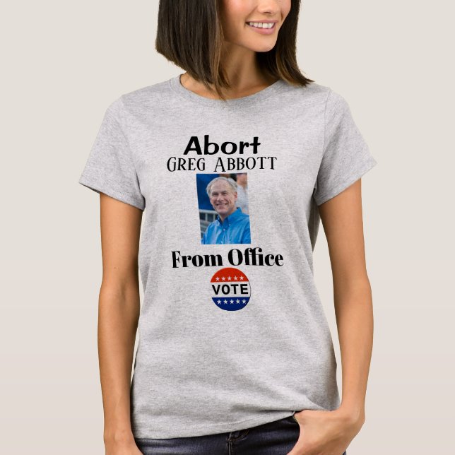 Abort Greg Abbott T-Shirt (Front)