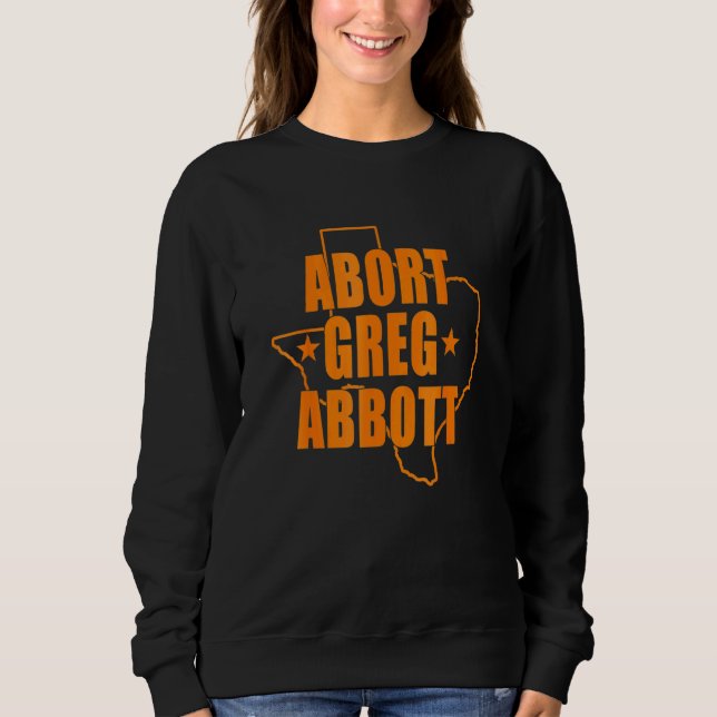 Abort Greg Abbott Texas Map Sweatshirt (Front)