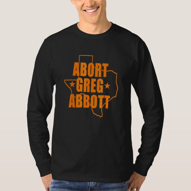 Abort Greg Abbott Texas Map T-Shirt (Front)