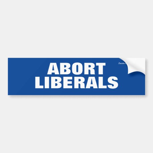 Abort Liberals Bumper Sticker