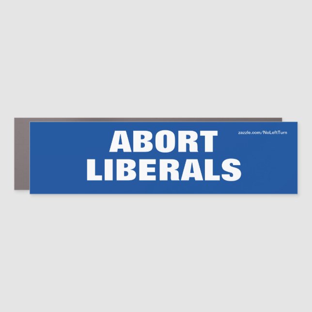 Abort Liberals Car Magnet (Front)