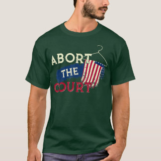 Abort The Court Reproductive Rights Feminist Cloth T-Shirt