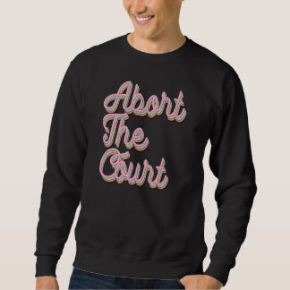Abort The Court Sweatshirt