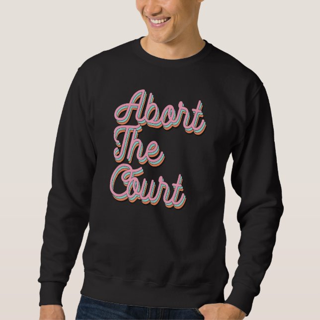 Abort The Court Sweatshirt (Front)