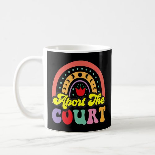 Abort The Court Womens Rights Supreme Court Prote Coffee Mug