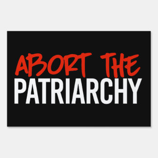 Abort the Patriarchy Sign
