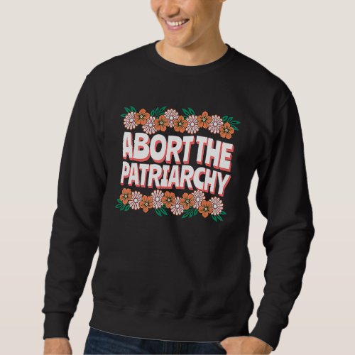 Abort The Patriarchy Vintage Feminism Reproduce Di Sweatshirt