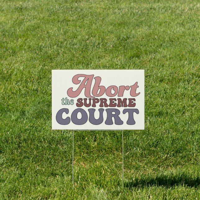 Abort The Supreme Court Pro-Choice Yard Sign (Insitu)
