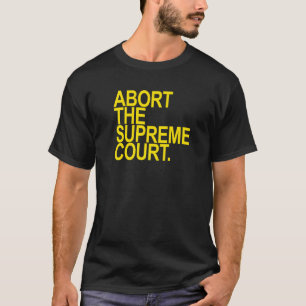 Abort The Supreme Court Yellow T-Shirt