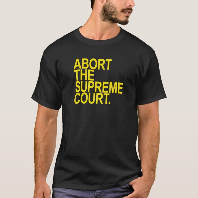 Abort The Supreme Court  Yellow T-Shirt (Front)