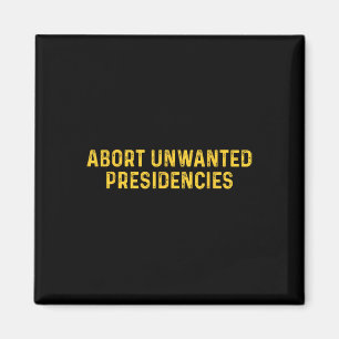 Abort Unwanted Presidencies Funny Trump President Magnet