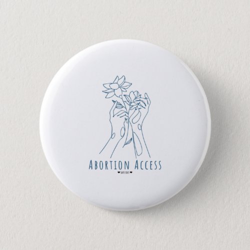 Abortion Access Saves Lives Button