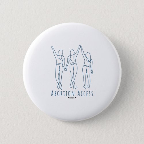 Abortion Access Saves Lives Button