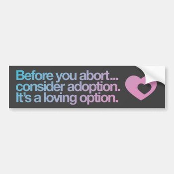 Abortion / Adoption Bumper Sticker by PettoPrinting at Zazzle