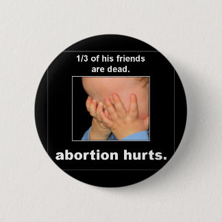 abortion hurts pinback button