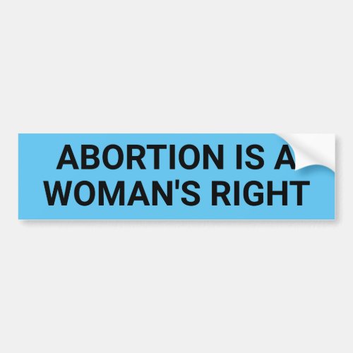 Abortion Is A Womans Right black text on blue Bumper Sticker