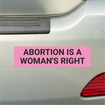 Abortion Is A Woman's Right Pink Political Protest Car Magnet by RocklawnArts at Zazzle