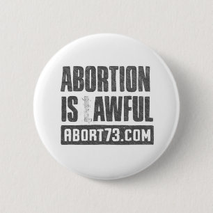 Abortion is Awful   Abort73.com Pinback Button