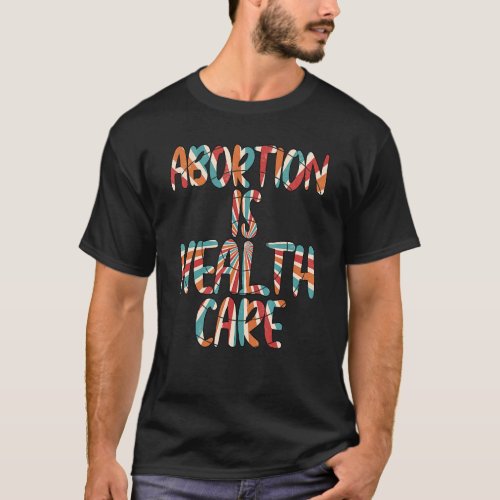 Abortion Is Health Care Feminist Feminism Vintage  T_Shirt